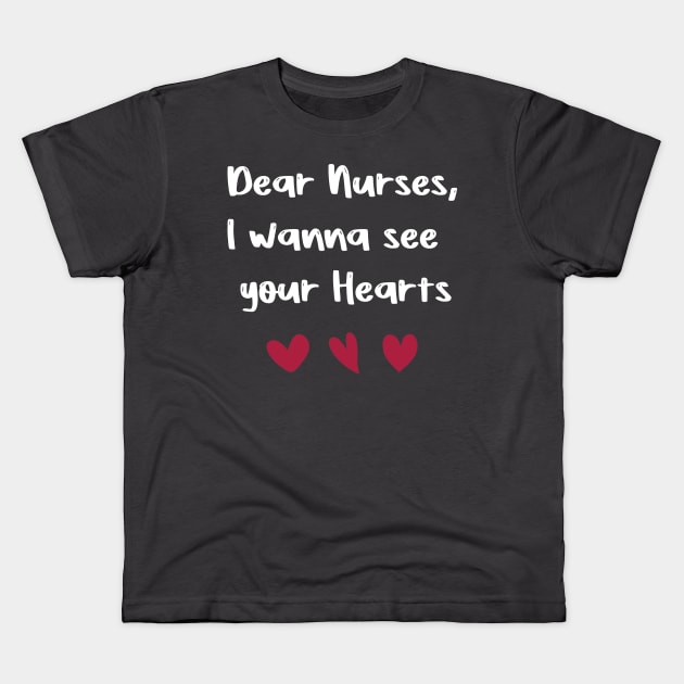 Dear Nurses, I wanna see  your Hearts valentine's day nurse gift Kids T-Shirt by FoolDesign